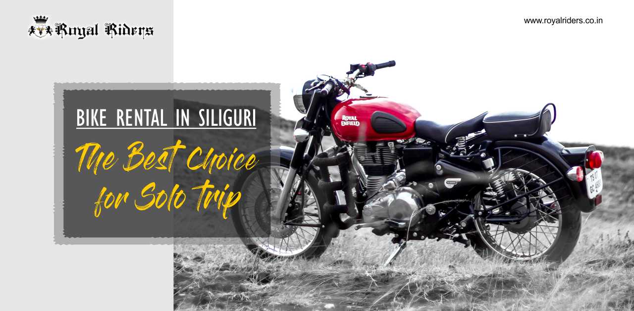 Bike rental in Siliguri: The Best Choice For Solo trip